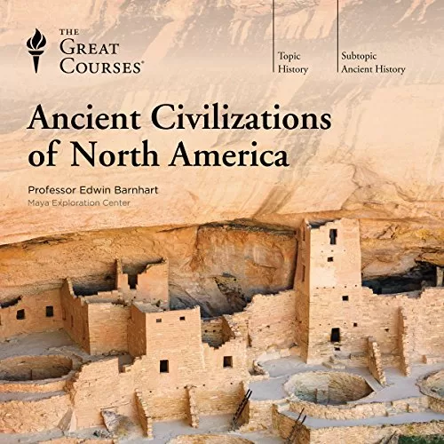 Ancient Civilizations of North America By Edwin Barnhart, The Great Courses