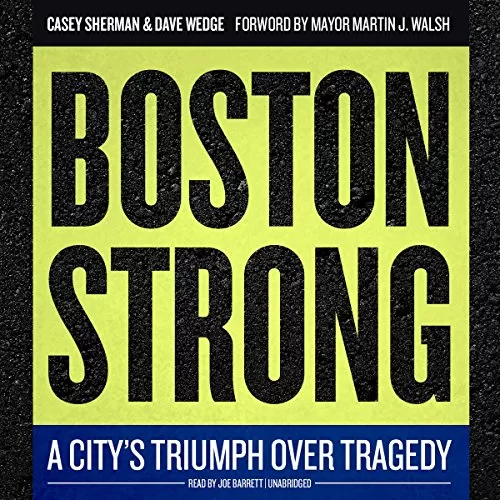 Boston Strong By Casey Sherman, Dave Wedge