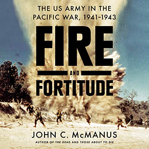 Fire and Fortitude By John C. McManus