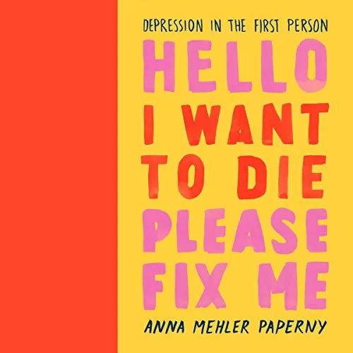 Hello I Want to Die Please Fix Me By Anna Mehler Paperny