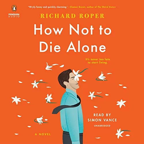 How Not to Die Alone By Richard Roper