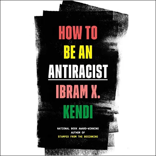 How to Be an Antiracist By Ibram X. Kendi