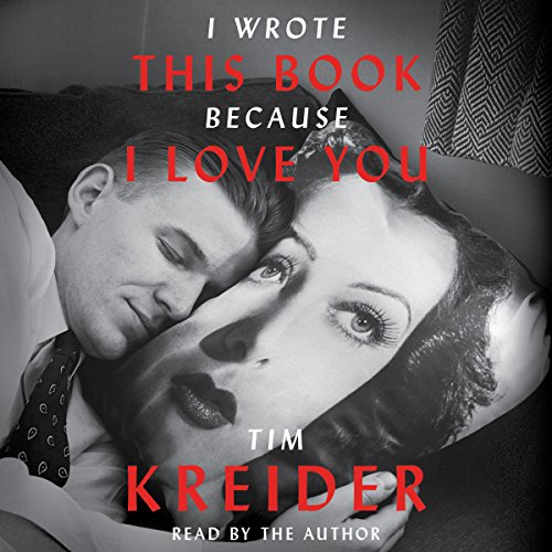 I Wrote This Book Because I Love You By Tim Kreider
