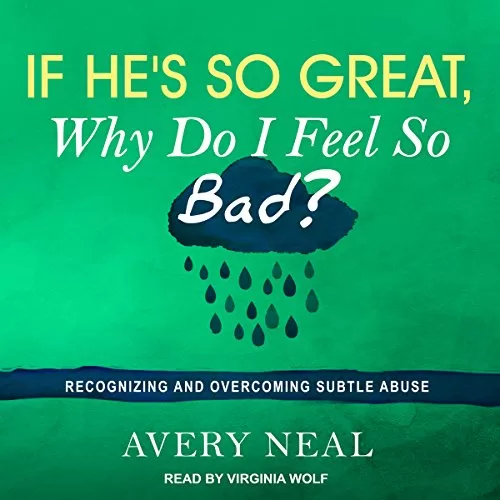 If He's So Great, Why Do I Feel So Bad By Avery Neal