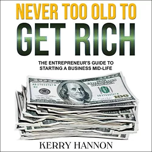 Never Too Old to Get Rich By Kerry Hannon