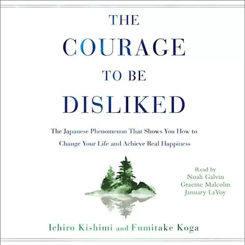 The Courage to Be Disliked By Ichiro Kishimi, Fumitake Koga