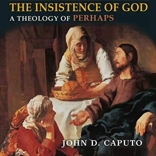 The Insistence of God By John D. Caputo