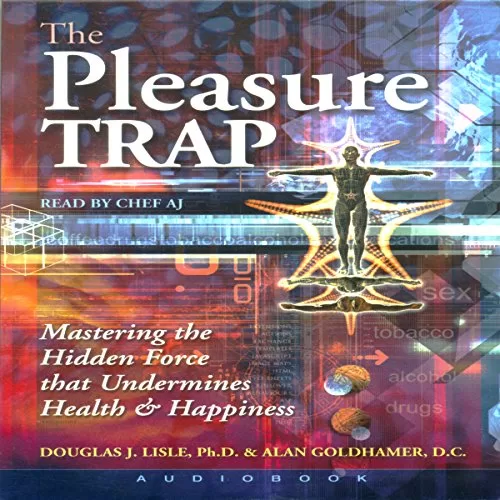 The Pleasure Trap By Douglas J. Lisle, Alan Goldhamer