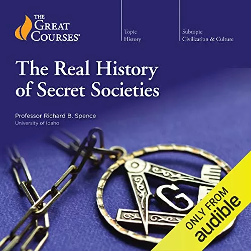 The Real History of Secret Societies By Professor Richard B. Spence, The Great Couses