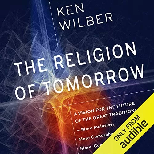 The Religion of Tomorrow By Ken Wilber