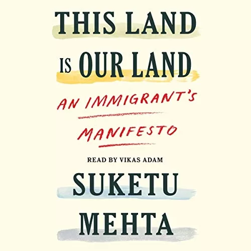 This Land Is Our Land By Suketu Mehta