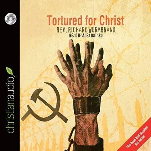 Tortured for Christ By Rev. Richard Wurmbrand