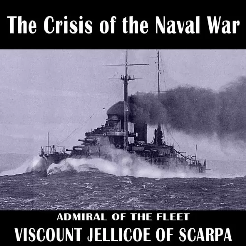The Crisis of the Naval War By Earl John Rushworth Jellicoe