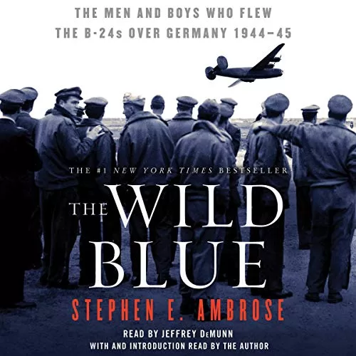 The Wild Blue By Stephen E. Ambrose