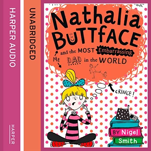 Nathalia Buttface and the Most Embarrassing Dad in the World By Nigel Smith