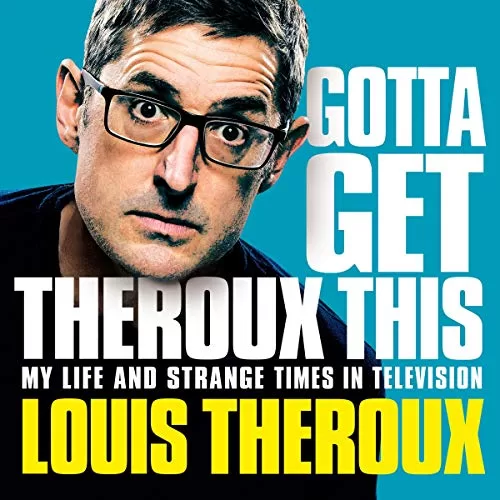 Gotta Get Theroux This By Louis Theroux