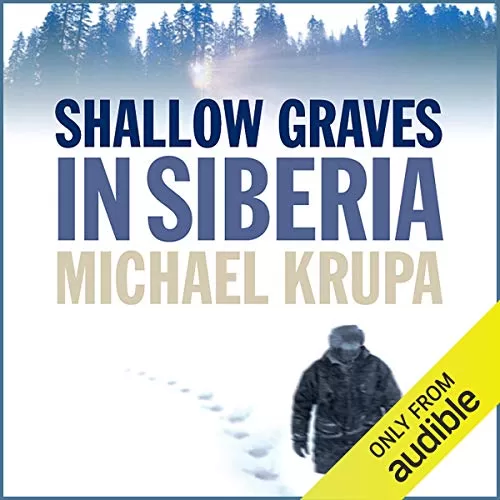 Shallow Graves in Siberia By Michael Krupa