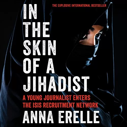 In the Skin of a Jihadist By Anna Erelle, Erin Potter