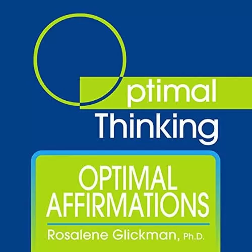 Optimal Affirmations By Rosalene Glickman Ph.D.