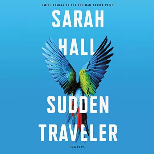 Sudden Traveler By Sarah Hall