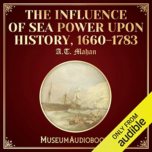 The Influence of Sea Power upon History By A.T. Mahan