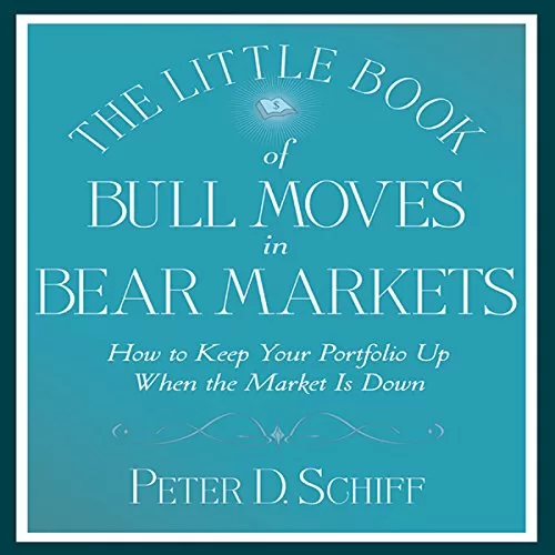 The Little Book of Bull Moves in Bear Markets By Peter D. Schiff