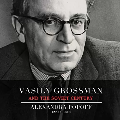 Vasily Grossman and the Soviet Century By Alexandra Popoff