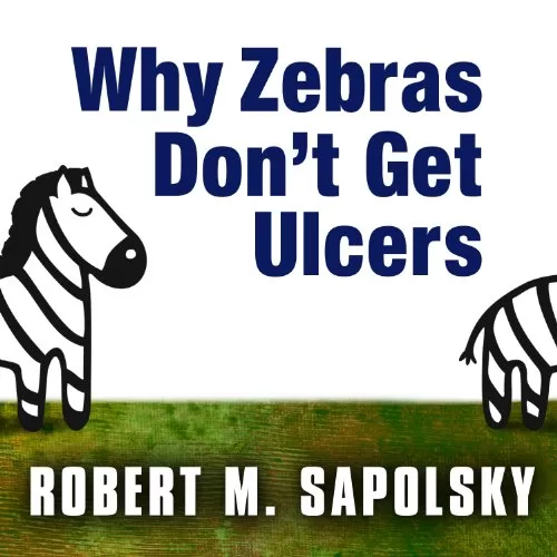 Why Zebras Don't Get Ulcers By Robert M. Sapolsky