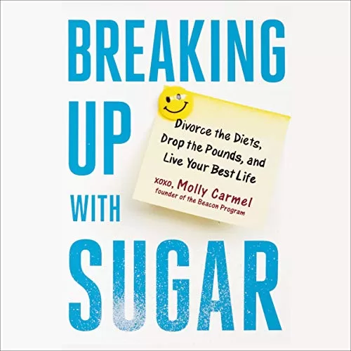 Breaking Up with Sugar By Molly Carmel