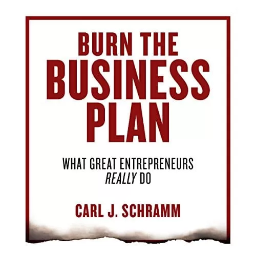 Burn the Business Plan By Carl J. Schramm