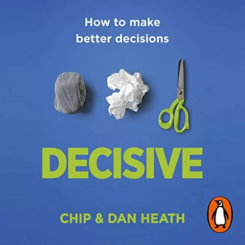 Decisive By Chip Heath, Dan Heath