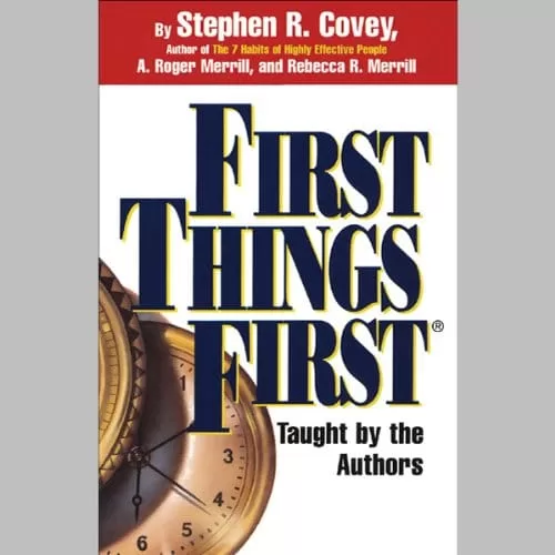 First Things First By Stephen R. Covey, A. Roger Merrill, Rebecca R. Merrill