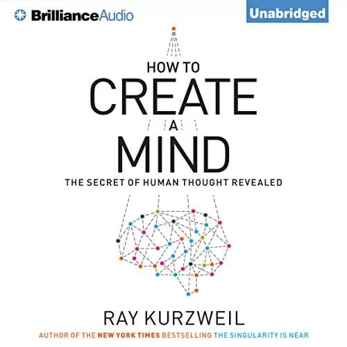 How to Create a Mind By Ray Kurzweil