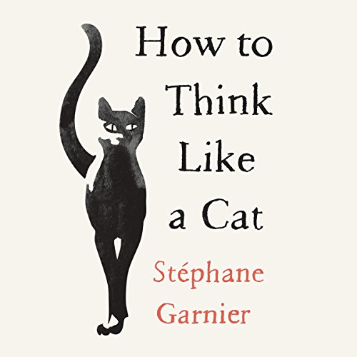 How to Think Like a Cat By Stephane Garnier