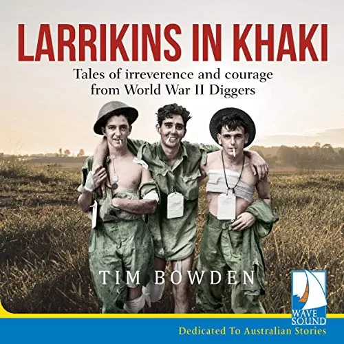 Larrikins in Khaki By Tim Bowden