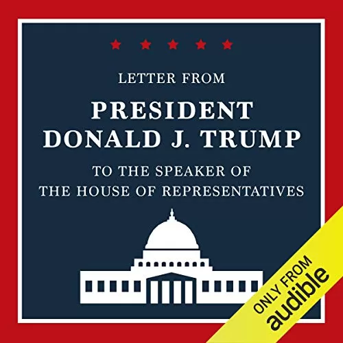 Letter from President Donald J. Trump to the Speaker of the House of Representatives By President Donald J. Trump