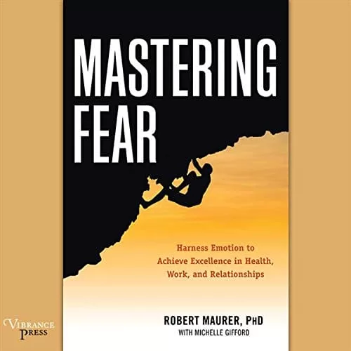 Mastering Fear By Robert Maurer PhD, Michelle Gifford