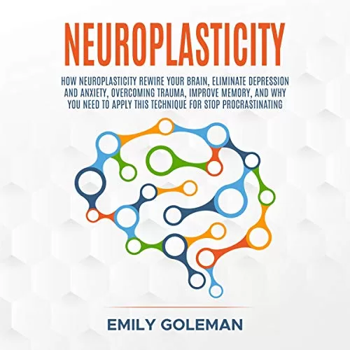 Neuroplasticity By Emily Goleman