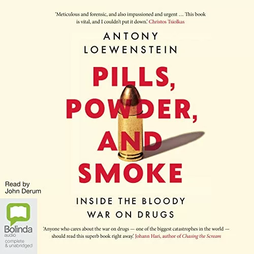 Pills Powder and Smoke By Antony Loewenstein