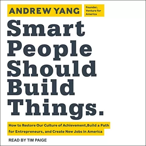 Smart People Should Build Things By Andrew Yang