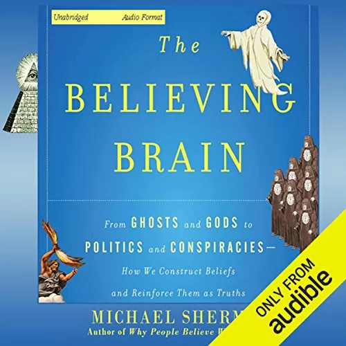 The Believing Brain By Michael Shermer