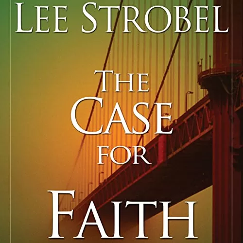 The Case for Faith By Lee Strobel