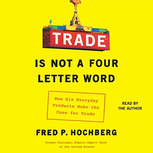 Trade Is Not a Four-Letter Word By Fred P. Hochberg