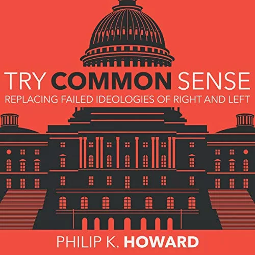 Try Common Sense By Philip K. Howard