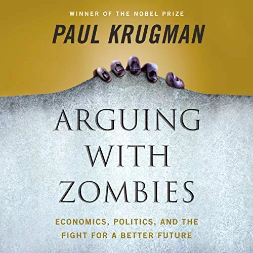 Arguing with Zombies By Paul Krugman