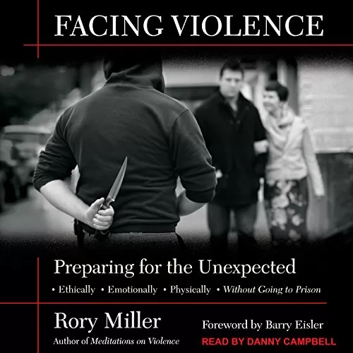 Facing Violence By Rory Miller, Barry Eisler