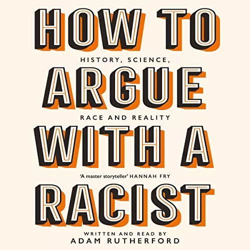 How to Argue With a Racist By Adam Rutherford