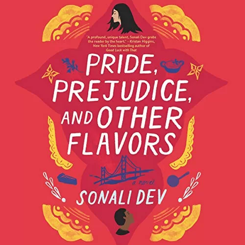 Pride, Prejudice, and Other Flavors By Sonali Dev
