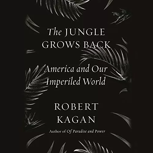 The Jungle Grows Back By Robert Kagan