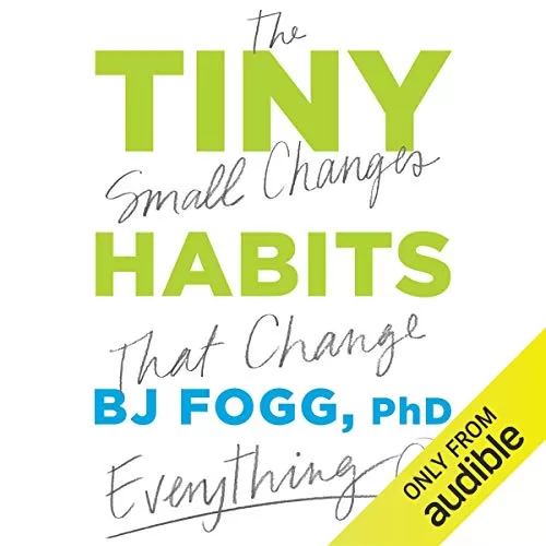 Tiny Habits By BJ Fogg PhD